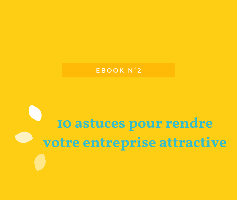 Ebook 2 – 10 astuces pour rendre votre entreprise attractive