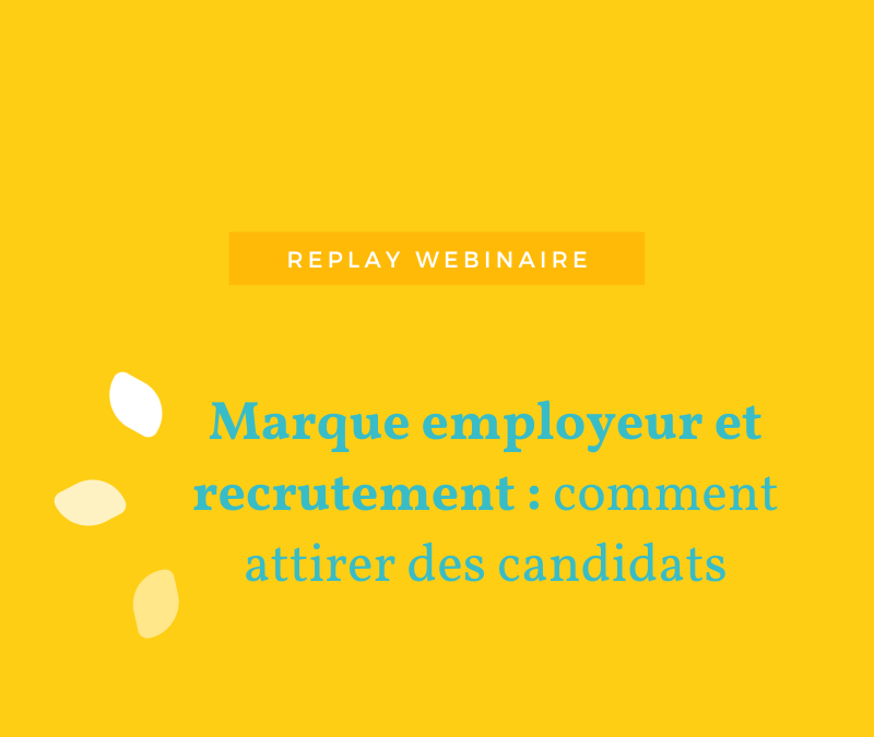Replay Webinaire – Marque employeur et recrutement : comment attirer les candidats ?