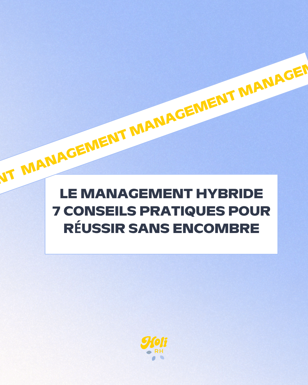 Le management Hybride : 7 conseils pratiques pour réussir sans encombre