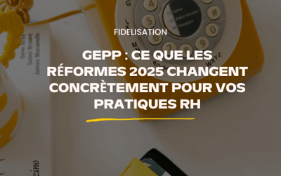 GEPP : Ce que les réformes 2025 changent concrètement pour vos pratiques RH
