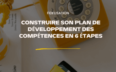 Construire son plan de développement des compétences en 6 étapes